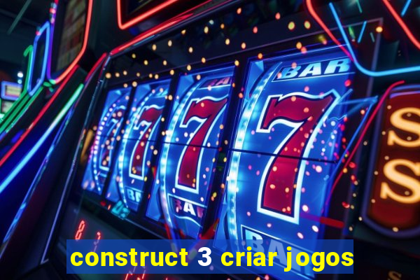 construct 3 criar jogos